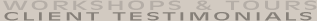 Workshops and Tours: Client Testimonials